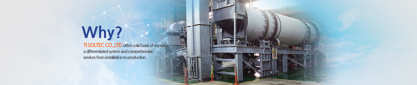 Why? SIC Co., Ltd. offers solid basis of expertise, a differentiated system and comprehensive services from installation to production.